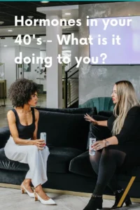 Hormones in Your 40s: What Are They Doing to You?