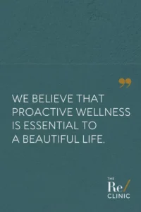 Why Proactive Wellness is Essential to a Beautiful Life | The Re/ Clinic in Sandy, UT